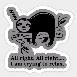 All right, All right... I am relaxing Sticker